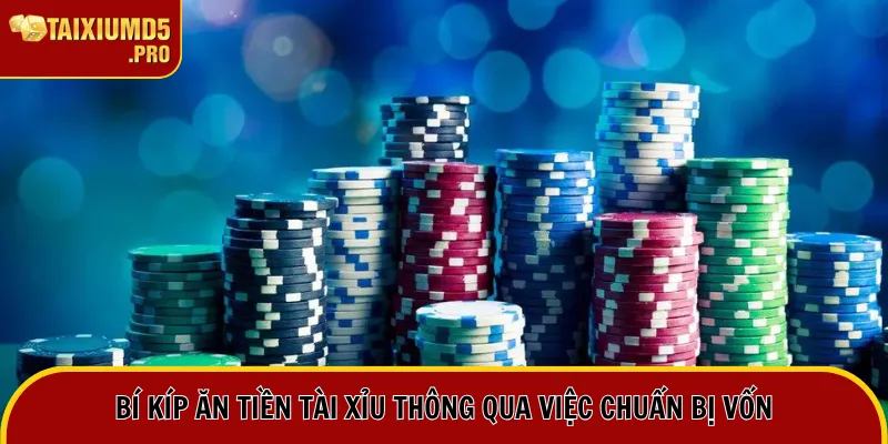 Bí kíp ăn tiền tài xỉu thông qua việc chuẩn bị vốn