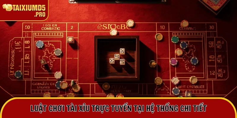 Luật chơi tài xỉu trực tuyến tại hệ thống chi tiết