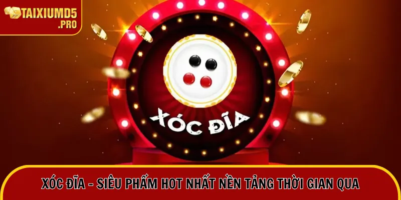 Xóc đĩa - siêu phẩm hot nhất nền tảng thời gian qua